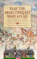 Play the Arab conquest wars 633 AD-Gioca a Wargame alle guerre fra arabi, bizantini e sassanidi. Ediz. bilingue di Luca Stefano Cristini edito da Soldiershop