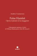 False Hamlet. Opera teatrale in fa maggiore di Andrea Cramarossa edito da Spagine