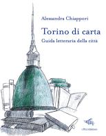 Torino di carta. Guida letteraria della città. Con mappa di Alessandra Chiappori edito da Il Palindromo