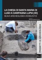 La chiesa di Santa Maria di Lugo a Campagna Lupia (VE). Scavi archeologici 2008-2010 edito da Società Archeologica