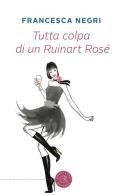 Tutta colpa di un Ruinart Rosé di Francesca Negri edito da bookabook