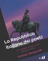 La Repubblica italiana dei poeti. Un catalogo di autori prima del grande oblio di Andrea Temporelli edito da Industria & Letteratura