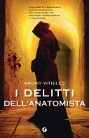 I delitti dell'anatomista di Bruno Vitiello edito da Giunti Editore