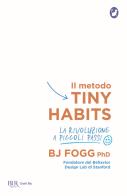 Il metodo Tiny Habits. La rivoluzione a piccoli passi di B. J. Fogg edito da Rizzoli