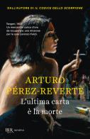 L' ultima carta è la morte di Arturo Pérez-Reverte edito da Rizzoli