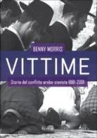 Vittime. Storia del conflitto arabo-sionista 1881-2001 di Benny Morris edito da Rizzoli