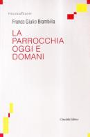 La parrocchia oggi e domani di Franco Giulio Brambilla edito da Cittadella