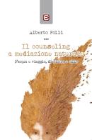 Il counseling a mediazione naturale. D'acqua e viaggio, di pietra e cielo di Alberto Folli edito da Edizioni Epoké