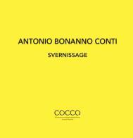 Antonio Bonanno Conti. Svernissage. Ediz. italiana e inglese edito da Di Nicolò Edizioni
