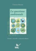 La questione ambientale. Eventi, accordi e concetti-chiave di Tiziana Banini edito da Nuova Cultura