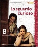 Lo sguardo curioso. Storia dell'arte. Per la Scuola media. Con espansione online di Narcisa Marchioro edito da Scolastiche Bruno Mondadori