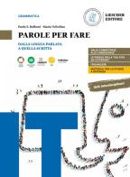 Parole per fare. Dalla lingua parlata a quella scritta. Con La grammatica a colpo d'occhio. Per le Scuole superiori di Paolo E. Balboni, Maria Voltolina edito da Loescher