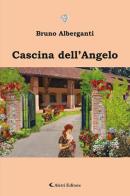 Cascina dell'Angelo di Bruno Alberganti edito da Aletti