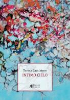 Intimo cielo di Teresa Cacciatore edito da Helicon