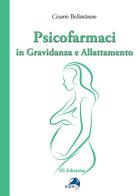 Psicofarmaci in gravidanza e allattamento di Cesario Bellantuono edito da Alpes Italia