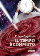 Il tempo è compiuto di Fulvio Gagliardi edito da Booksprint
