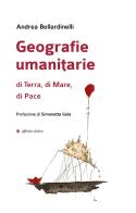 Geografie umanitarie di terra, di mare, di pace di Andrea Bellardinelli edito da Affinità Elettive Edizioni
