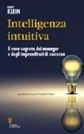 Intelligenza intuitiva. Il vero segreto dei manager e degli imprenditori di successo di Gary Klein edito da Guerini e Associati