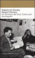 Un torinese del Sud: Carlo Levi. Una biografia di Gigliola De Donato, Sergio D'Amaro edito da Dalai Editore