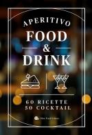 Aperitivo food and drink. 60 Ricette, 50 cocktail edito da Slow Food