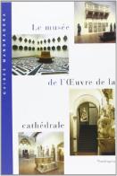 Le Musée de l'Oeuvre de la Cathédrale di Carlo Montresor edito da Mandragora