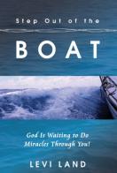 Step out of the boat. God is waiting to do miracles through you! di Levi Land edito da Destiny Image Europe