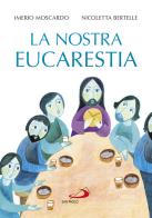 La nostra eucarestia di Imerio Moscardo, Nicoletta Bertelle edito da San Paolo Edizioni
