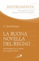 La buona novella del regno. Metodologie per lo studio dei vangeli sinottici di Clifard Sunil Ranjar edito da San Paolo Edizioni