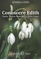 Conoscere Edith. Santa Teresa Benedetta della Croce di Antonella Pezzo edito da Edizioni Segno
