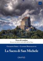 La Sacra di san Michele di Giuseppe Sergi, Claudio Bertolotto edito da Edizioni del Graffio