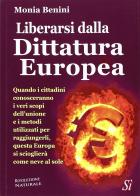 Liberarsi dalla dittatura europea di Monia Benini edito da Edizioni Sì