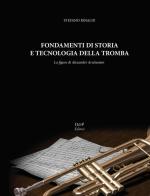 Fondamenti di storia e tecnologia della tromba. La figura di Alexander Arutiunian di Stefano Rinaldi edito da D&P Editori