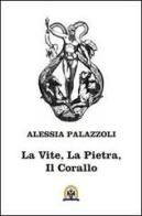 La vite, la pietra, il corallo di Alessia Palazzoli edito da Centro Studi Tindari Patti