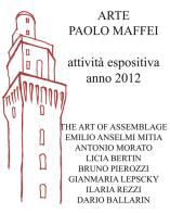 Arte Paolo Maffei. Attività espositiva anno 2012 di Manlio Gaddi edito da Prinp Editoria d'Arte 2.0