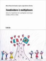Condividere è moltiplicare. Storia di un'esperienza con il portoghese come lingua ereditaria (POLH) in Italia di Maria Rosa Del Gaudio, Uyara Liege Barros Oliveira edito da Terre Blu