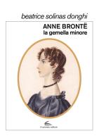Anne Brontë, la gemella minore di Beatrice Solinas Donghi edito da Il Canneto Editore
