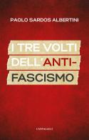 I tre volti dell'antifascismo di Paolo Sardos Albertini edito da Cantagalli