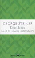 Dopo Babele. Aspetti del linguaggio e della traduzione di George Steiner edito da Garzanti