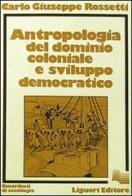 Antropologia del dominio coloniale e sviluppo democratico di Carlo G. Rossetti edito da Liguori