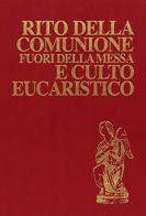Rito della comunione fuori della messa e culto eucaristico. Rituale romano edito da Libreria Editrice Vaticana