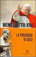 La preghiera di Gesù di Benedetto XVI (Joseph Ratzinger) edito da Libreria Editrice Vaticana