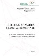 Logica matematica classica elementare. Potenzialità e limiti dei linguaggi, in particolare, formali di Alejandro Javier Cuneo, Ruggero Ferro edito da Aracne