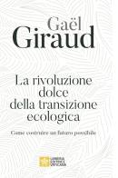 La rivoluzione dolce della transizione ecologica. Come costruire un futuro possibile di Gaël Giraud edito da Libreria Editrice Vaticana