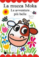 La mucca Moka. Le avventure più belle. Stampatello maiuscolo. Ediz. a colori di Agostino Traini edito da Emme Edizioni