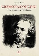 Cremona/Conconi: un quadro conteso di Amedeo Bellini edito da Ginevra Bentivoglio EditoriA