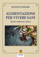 Alimentazione per vivere sani. Quattro conferenze a operai di Rudolf Steiner edito da Harmakis