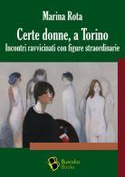 Certe donne, a Torino. Incontri ravvicinati con figure straordinarie di Marina Rota edito da Buendia Books