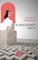 A (rac)conti fatti di Raffaella Bordonaro edito da bookabook