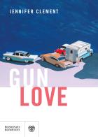 Gun love di Jennifer Clement edito da Bompiani