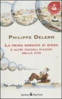La prima sorsata di birra e altri piccoli piaceri della vita di Philippe Delerm edito da Sperling & Kupfer